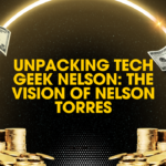 Unpacking Tech Geek Nelson: The Vision of Nelson Torres