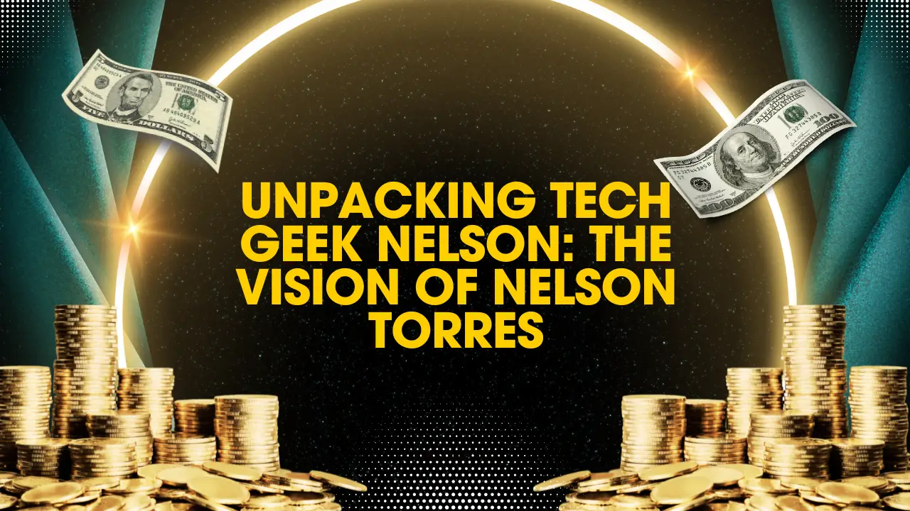 Unpacking Tech Geek Nelson: The Vision of Nelson Torres